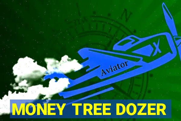 MONEY TREE DOZER